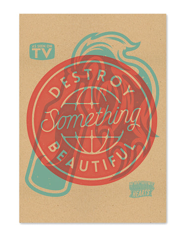 Destroy Something Beautiful - (Screen Print)