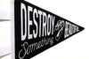 Destroy Something Beautiful - Pennant