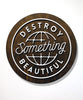 Destroy Something Beautiful